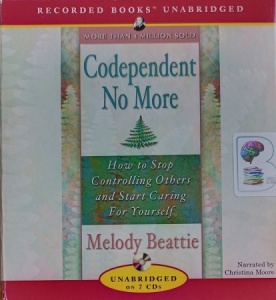 Codependent No More - How to Stop Controlling Others and Start Caring for Yourself written by Melody Beattie performed by Christina Moore on Audio CD (Unabridged)